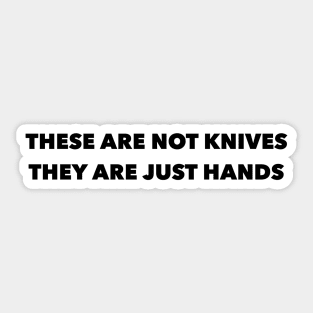 These are not knives, They are just hands Sticker